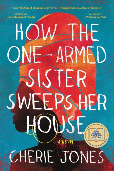 How the One-Armed Sister Sweeps Her House: A Novel cover