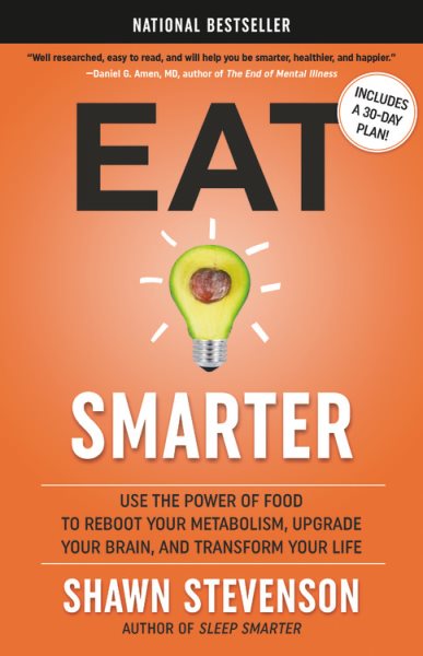 Eat Smarter: Use the Power of Food to Reboot Your Metabolism, Upgrade Your Brain, and Transform Your Life cover