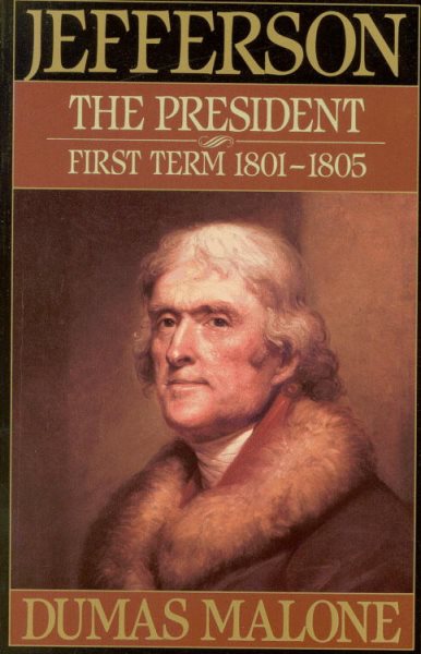 Jefferson the President: First Term 1801-1805 - Volume IV (Jefferson and His Time) cover