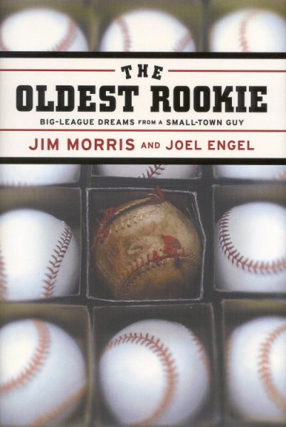 The Oldest Rookie: Big-League Dreams from a Small-Town Guy cover