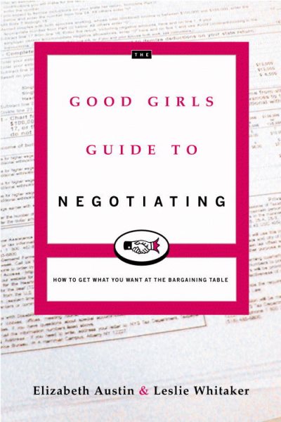 The Good Girl's Guide to Negotiating: How to Get What You Want at the Bargaining Table cover