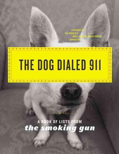 The Dog Dialed 911: A Book of Lists from The Smoking Gun cover