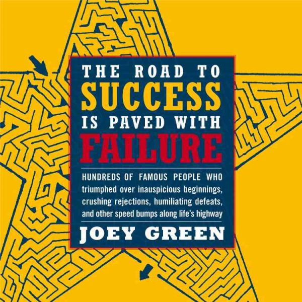 The Road to Success is Paved with Failure : How Hundreds of Famous People Triumphed Over Inauspicious Beginnings, Crushing Rejection, Humiliating Defeats and Other Speed Bumps Along Life's Highway cover