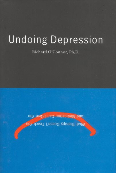 Undoing Depression:  What Therapy Doesn't Teach You and Medication Can't Give You cover