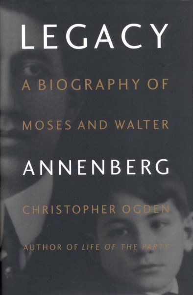Legacy: A Biography of Moses and Walter Annenberg cover