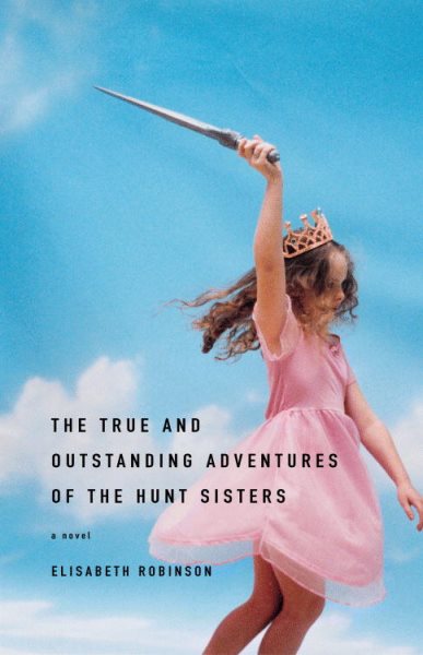 The True and Outstanding Adventures of the Hunt Sisters: A Novel cover
