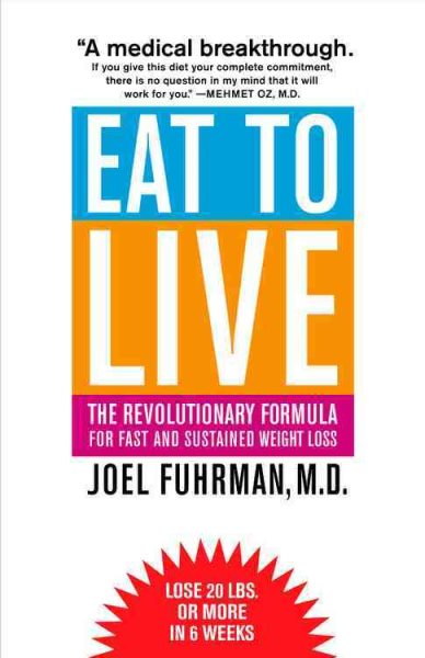 Eat to Live: The Revolutionary Formula for Fast and Sustained Weight Loss cover