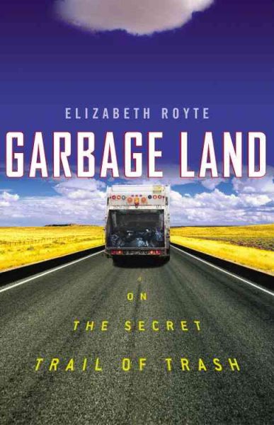 Garbage Land: On the Secret Trail of Trash cover