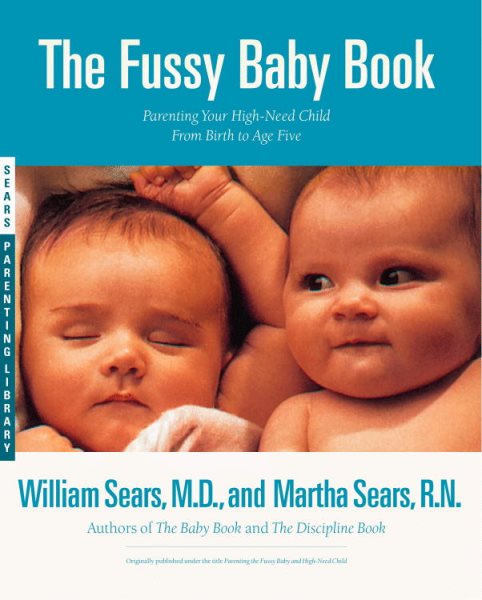 The Fussy Baby Book: Parenting Your High-Need Child From Birth to Age Five cover
