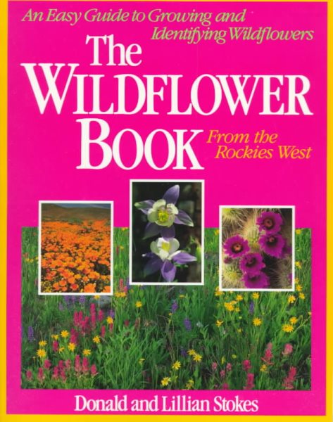 The Wildflower Book From the Rockies West: An Easy Guide to Growing and Identifying Wildflowers (Stokes Backyard Nature Books) cover