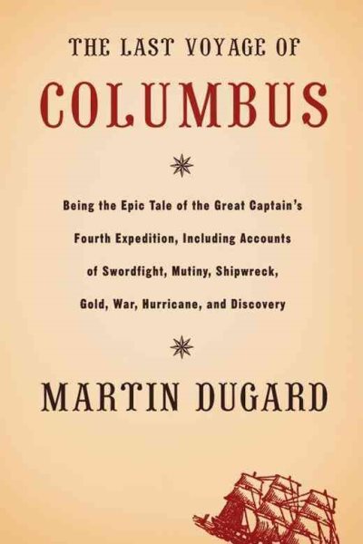 The Last Voyage of Columbus: Being the Epic Tale of the Great Captain's Fourth Expedition, Including Accounts of Swordfight, Mutiny, Shipwreck, Gold, War, Hurricane, and Discovery cover