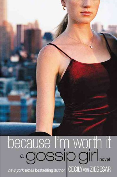 Gossip Girl: Because I'm Worth It (Gossip Girl, 4) cover