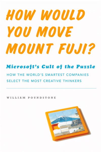 How Would You Move Mount Fuji? Microsoft's Cult of the Puzzle - How the World's Smartest Company Selects the Most Creative Thinkers cover