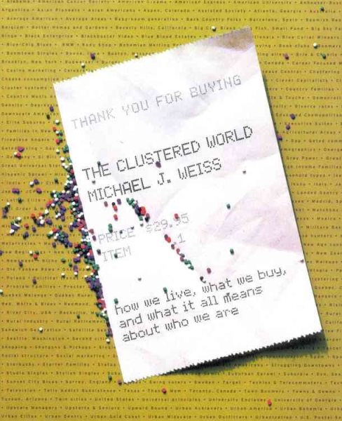 The Clustered World : How We Live, What We Buy, and What It All Means About Who We Are