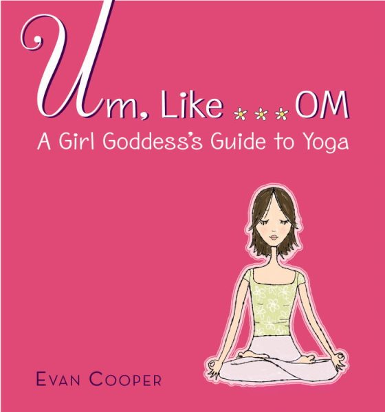 Um, Like... OM: A Girl Goddess's Guide to Yoga cover