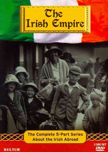 Irish Empire: The Complete 5 Part Series About the Irish Abroad cover
