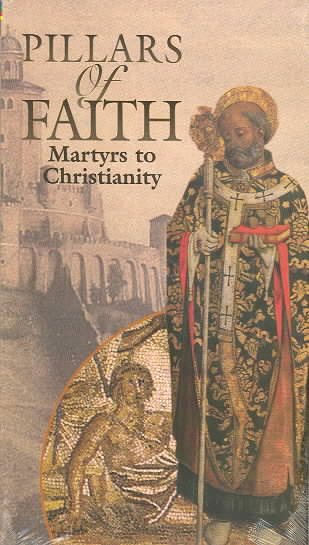 Pillars of Faith: Martyrs to Christianity [VHS] cover