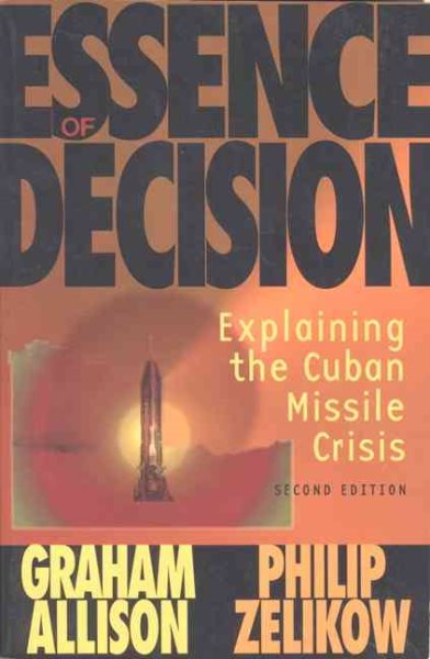 Essence of Decision: Explaining the Cuban Missile Crisis cover