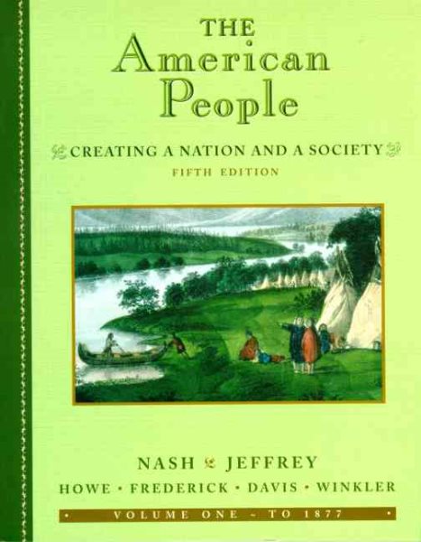 The American People, Volume I - To 1877: Creating a Nation and a Society (5th Edition)