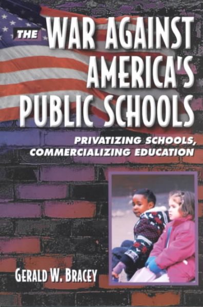 The War Against America's Public Schools: Privatizing Schools, Commercializing Education cover