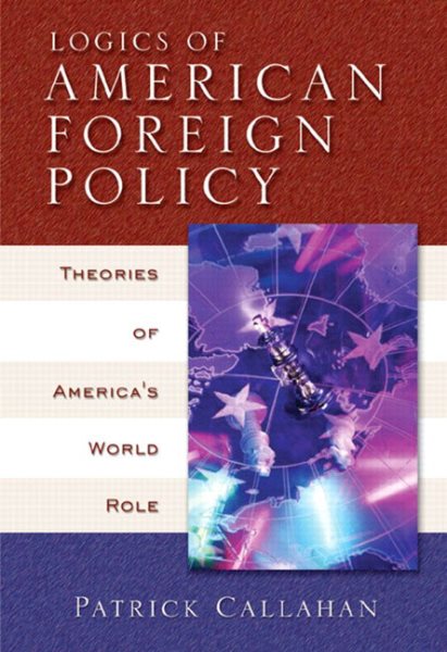 Logics of American Foreign Policy: Theories of America's World Role cover