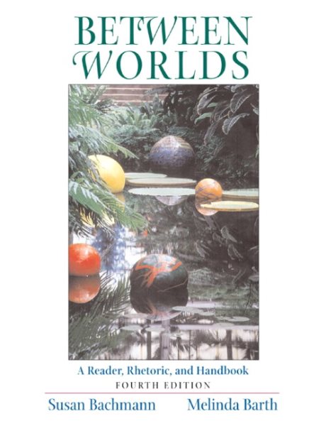 Between Worlds: A Reader, Rhetoric, and Handbook, Fourth Edition cover