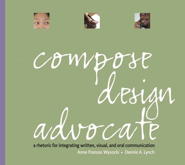 Compose, Design, Advocate: A Rhetoric For Intigrating Written, Visual, And Oral Communication cover