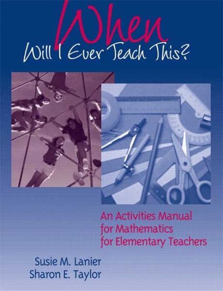 When Will I Ever Teach This? An Activities Manual for Mathematics for Elementary Teachers cover