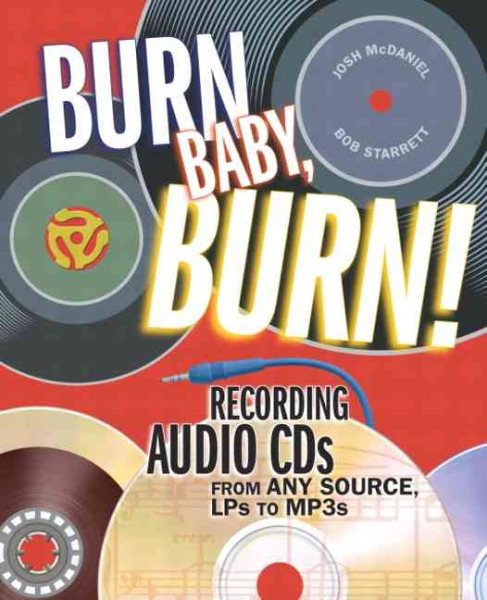 Burn, Baby, Burn!: Recording Audio CDs from any Source, LPs to MP3s cover