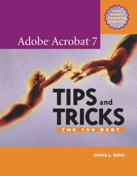 Adobe Acrobat 7 Tips And Tricks: The 150 Best cover