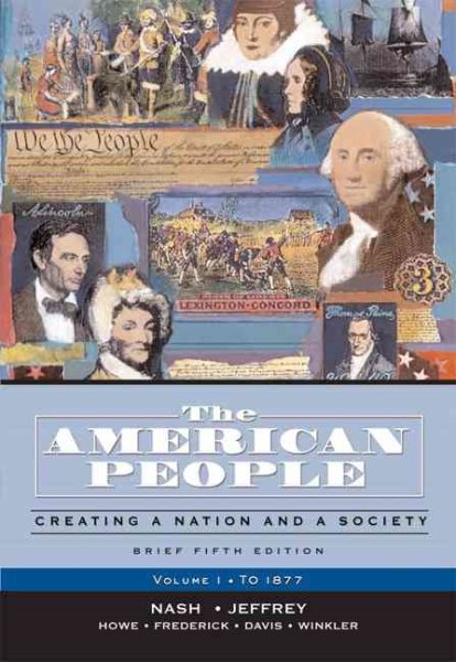 The American People, Brief Edition: Creating a Nation and a Society, Volume I (to 1877) (5th Edition) cover