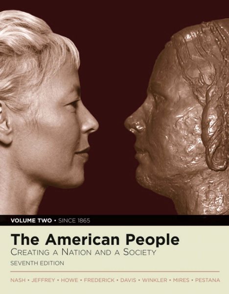 The American People: Creating a Nation and a Society, Volume II (since 1865) (Book Alone) (MyHistoryLab Series)