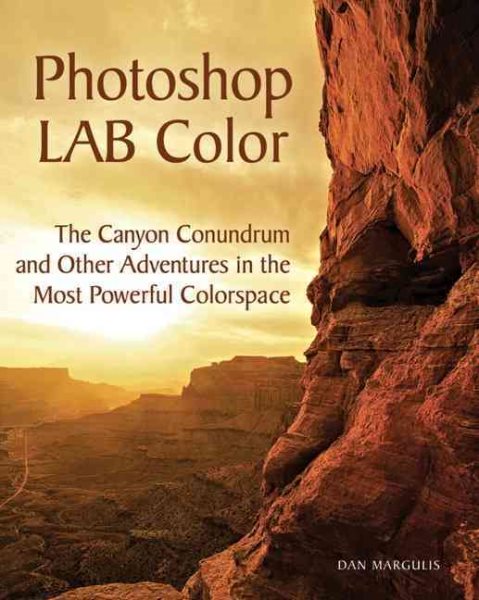 Photoshop LAB Color: The Canyon Conundrum and Other Adventures in the Most Powerful Colorspace cover