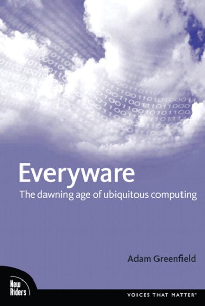 Everyware: The Dawning Age of Ubiquitous Computing cover