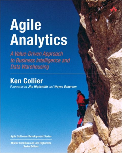 Agile Analytics: A Value-Driven Approach to Business Intelligence and Data Warehousing (Agile Software Development Series)