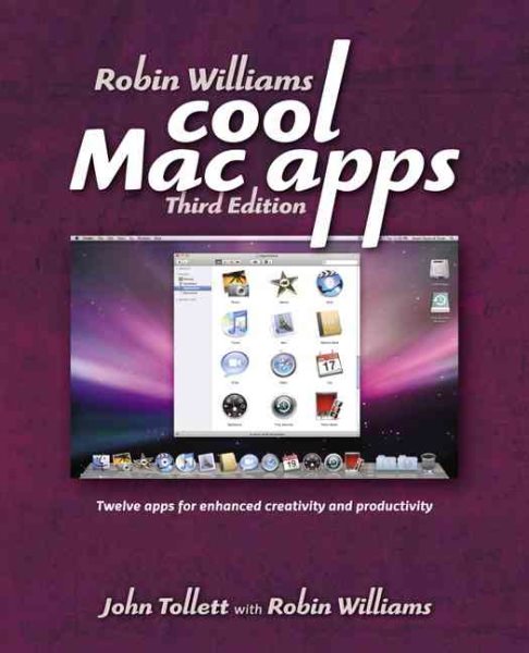Robin Williams Cool Mac Apps: Twelve apps for enhanced creativity and productivity (3rd Edition)