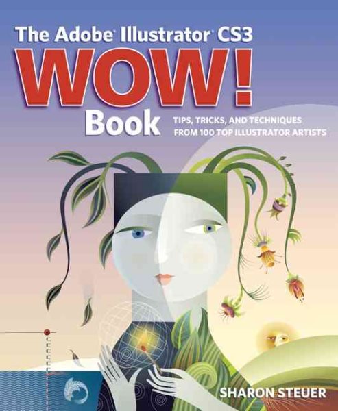 The Adobe Illustrator CS3 Wow! Book: Tips, Tricks, and Techniques from 100 Top Illustrator Artists cover