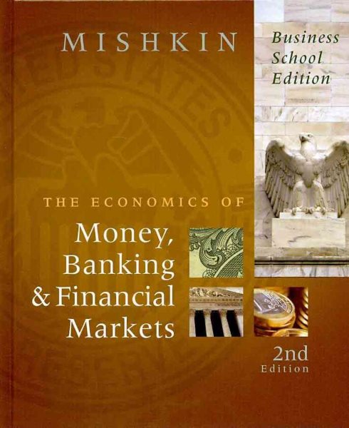 The Economics of Money, Banking, and Financial Markets: Business School Edition