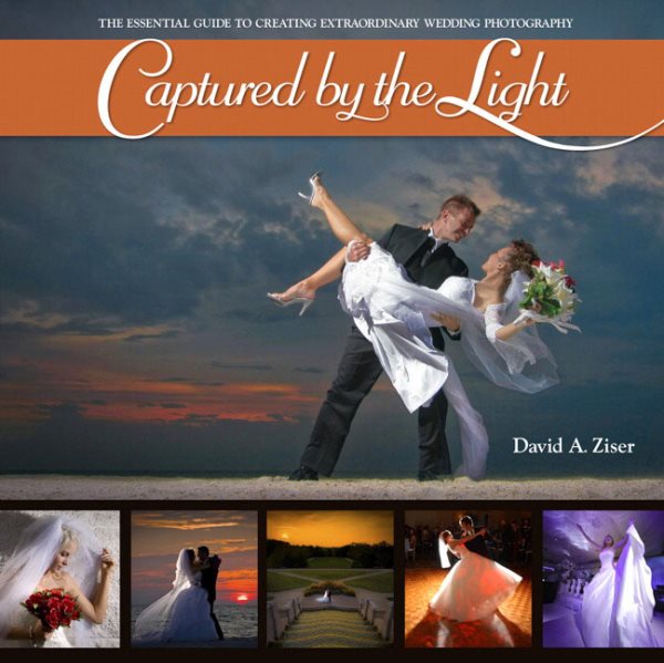 Captured by the Light: The Essential Guide to Creating Extraordinary Wedding Photography cover