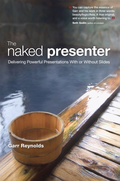 The Naked Presenter: Delivering Powerful Presentations With or Without Slides (Voices That Matter) cover