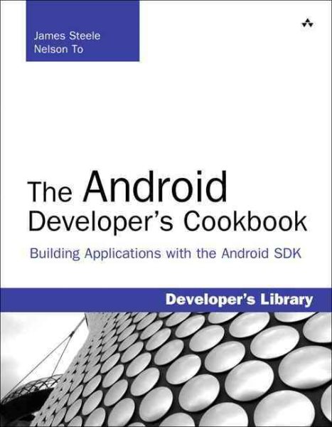 The Android Developer's Cookbook: Building Applications with the Android SDK: Building Applications with the Android SDK (Developer's Library) cover