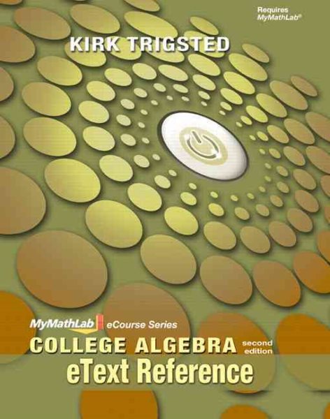 eText Reference for Trigsted College Algebra (Mymathlab eCourse Series)