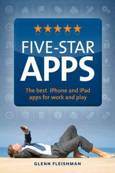 Five-Star Apps: The Best iPhone and iPad Apps for Work and Play cover