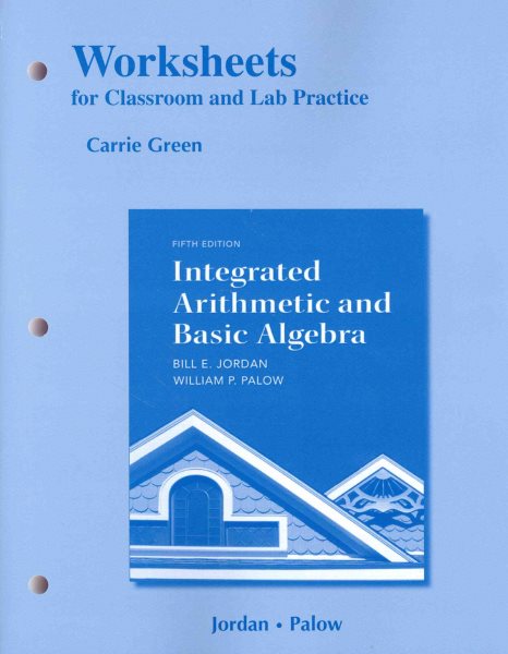Worksheets for Classroom or Lab Practice for Integrated Arithmetic and Basic Algebra