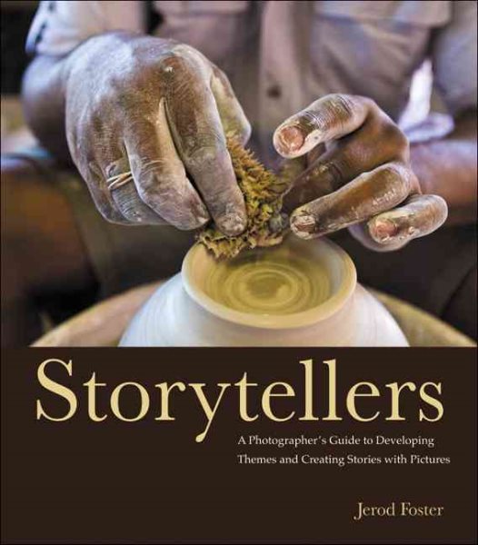 Storytellers: A Photographer's Guide to Developing Themes and Creating Stories with Pictures (Voices That Matter)