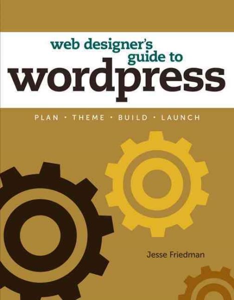 The Web Designer's Guide to WordPress: Plan, Theme, Build, Launch (Voices That Matter) cover