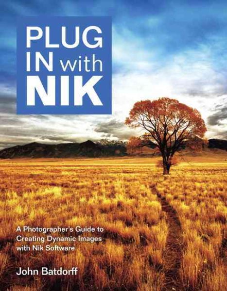 Plug in With Nik Software: A Photographer's Guide to Creating Dynamic Images With Nik Software cover