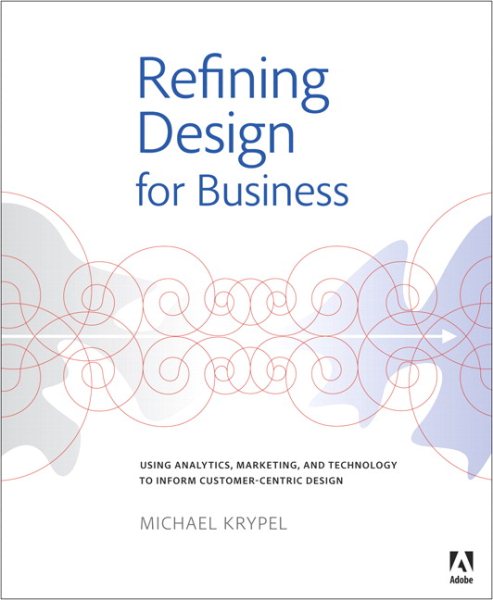 Refining Design for Business: Using Analytics, Marketing, and Technology to Inform Customer-Centric Design (Graphic Design & Visual Communication Courses) cover