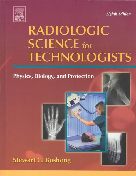 Radiologic Science for Technologists Physics, Biology and Protection cover