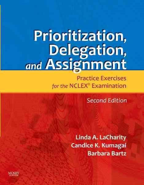 Prioritization, Delegation, and Assignment: Practice Exercises for the NCLEX Examination, 2e cover